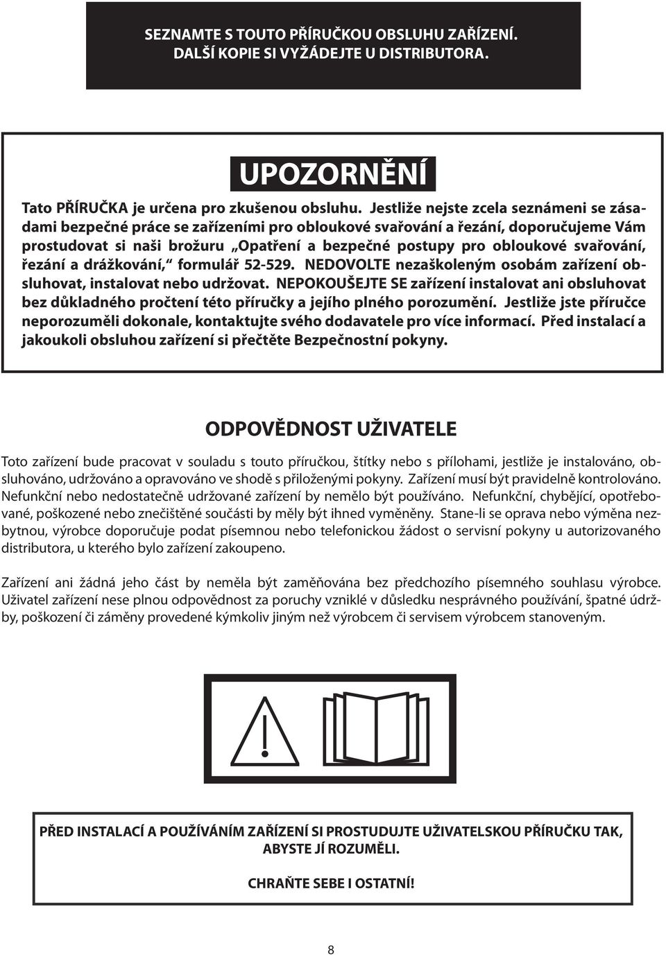 svařování, řezání a drážkování, formulář 52-529. NEDOVOLTE nezaškoleným osobám zařízení obsluhovat, instalovat nebo udržovat.