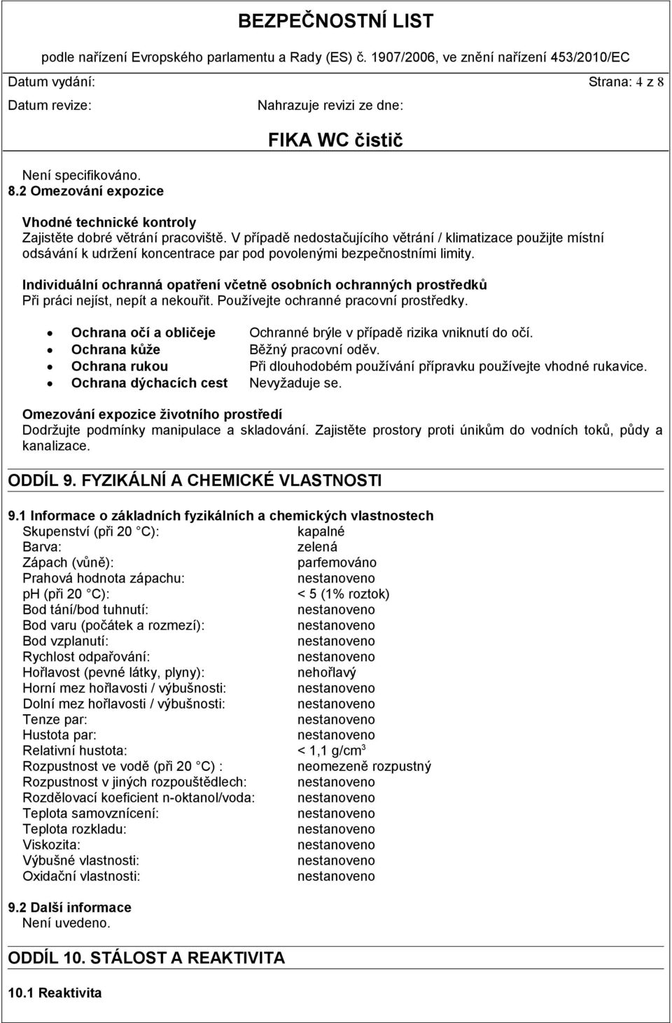 Individuální ochranná opatření včetně osobních ochranných prostředků Při práci nejíst, nepít a nekouřit. Používejte ochranné pracovní prostředky.