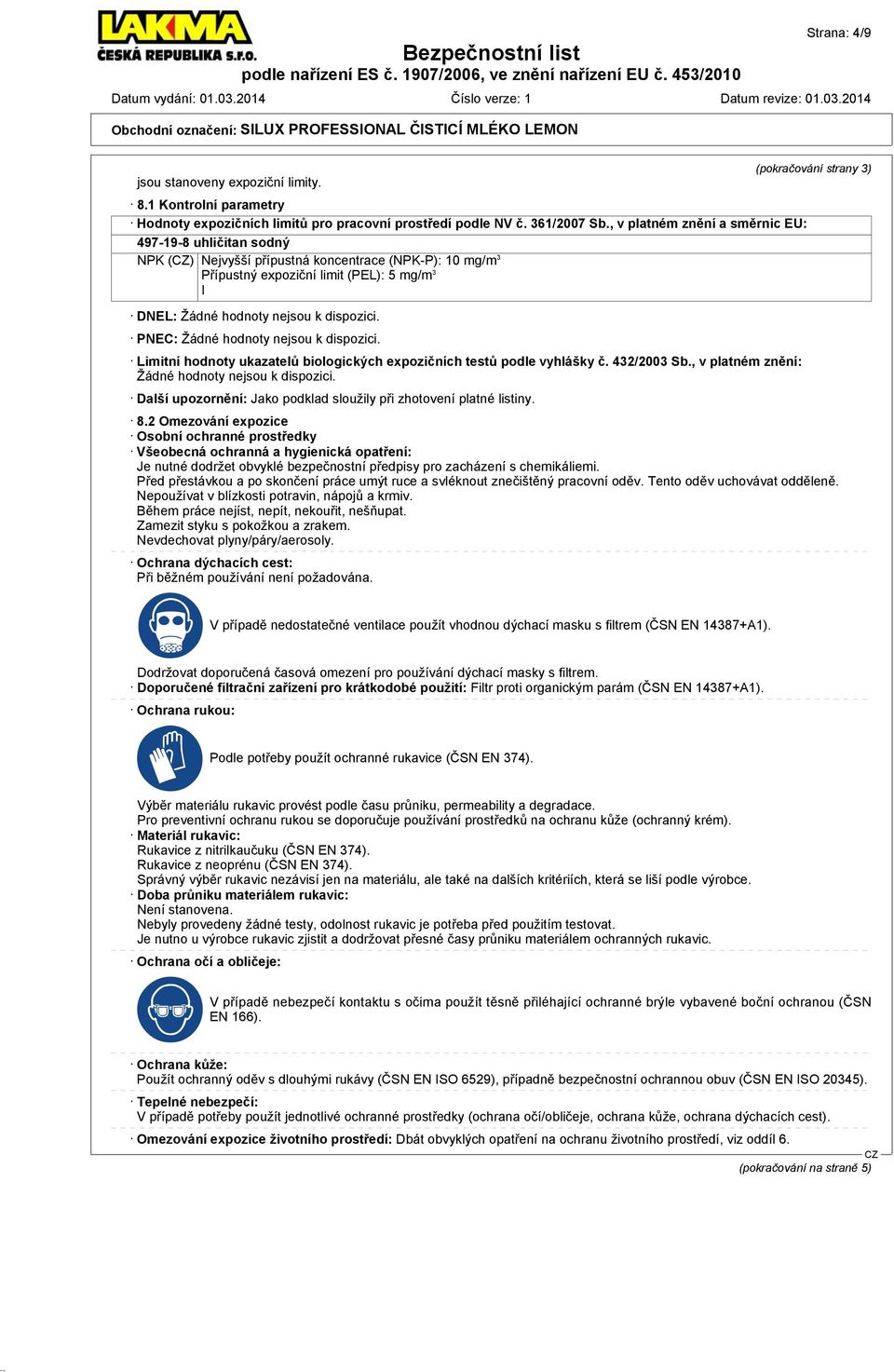 PNEC: Žádné hodnoty nejsou k dispozici. Limitní hodnoty ukazatelů biologických expozičních testů podle vyhlášky č. 432/2003 Sb., v platném znění: Žádné hodnoty nejsou k dispozici.