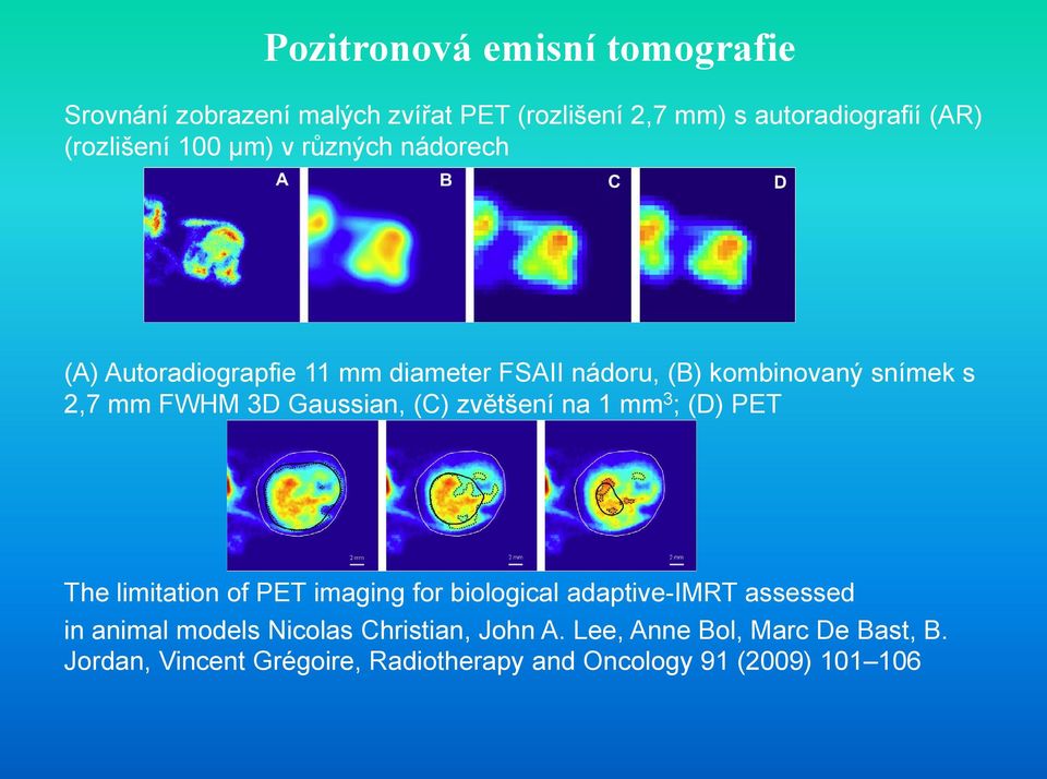 zvětšení na 1 mm 3 ; (D) PET The limitation of PET imaging for biological adaptive-imrt assessed in animal models