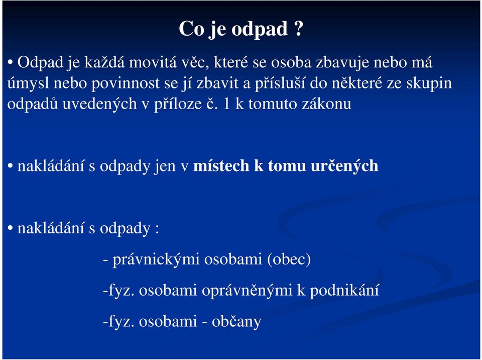 zbavit a přísluší do některé ze skupin odpadů uvedených v příloze č.