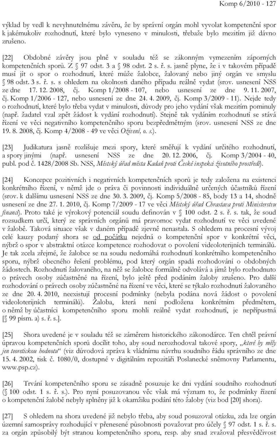 3 s. ř. s. s ohledem na okolnosti daného případu reálně vydat (srov. usnesení NSS ze dne 17. 12. 2008, čj. Komp 1/2008-107, nebo usnesení ze dne 9. 11. 2007, čj.