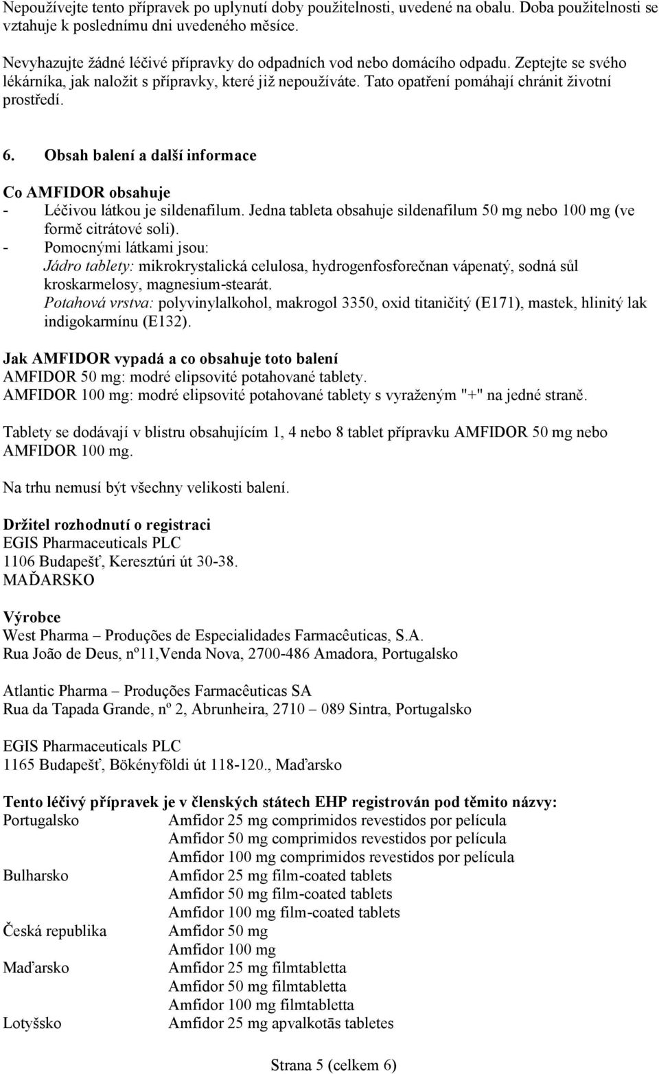 6. Obsah balení a další informace Co AMFIDOR obsahuje - Léčivou látkou je sildenafilum. Jedna tableta obsahuje sildenafilum 50 mg nebo 100 mg (ve formě citrátové soli).