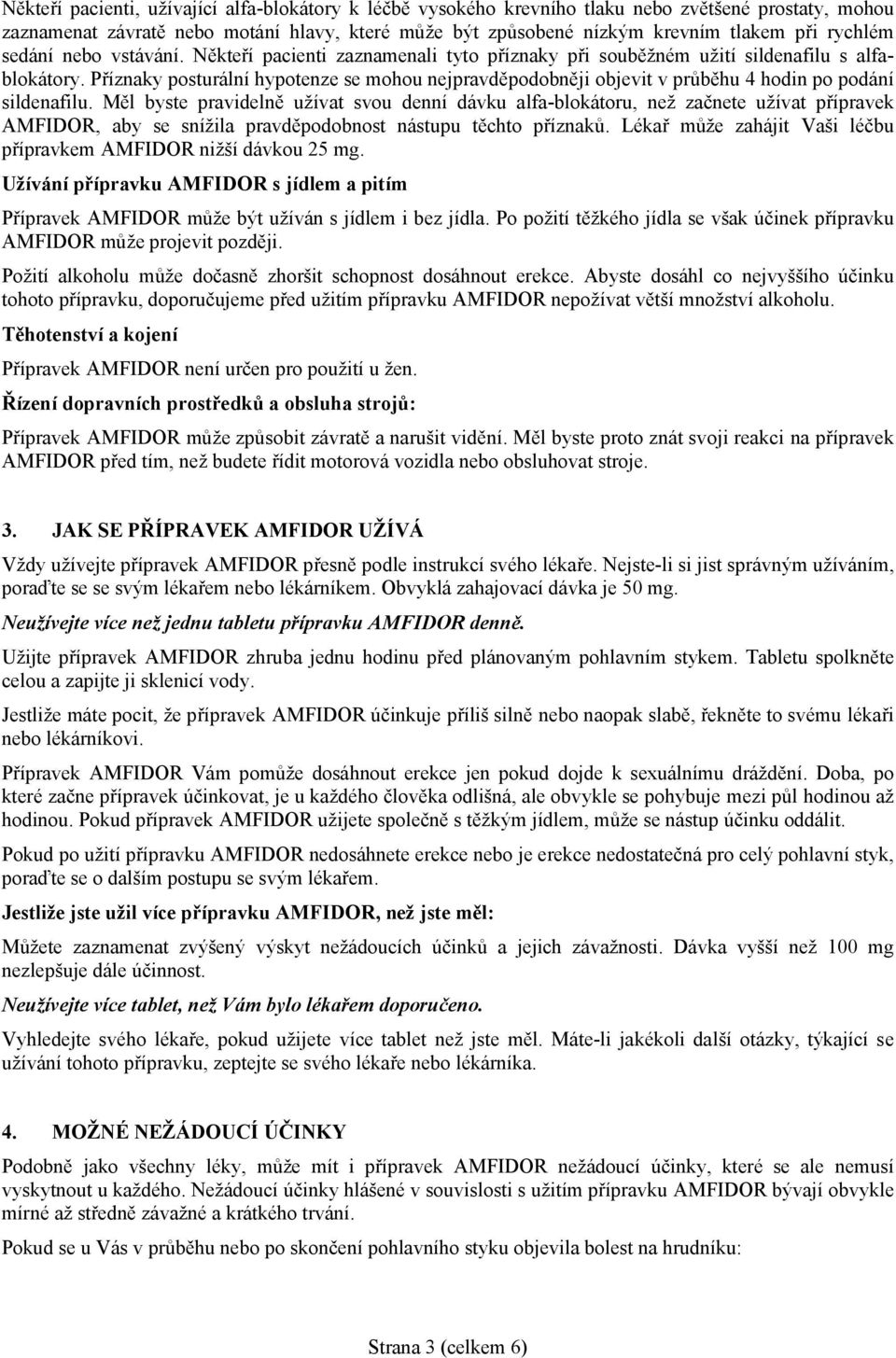 Příznaky posturální hypotenze se mohou nejpravděpodobněji objevit v průběhu 4 hodin po podání sildenafilu.