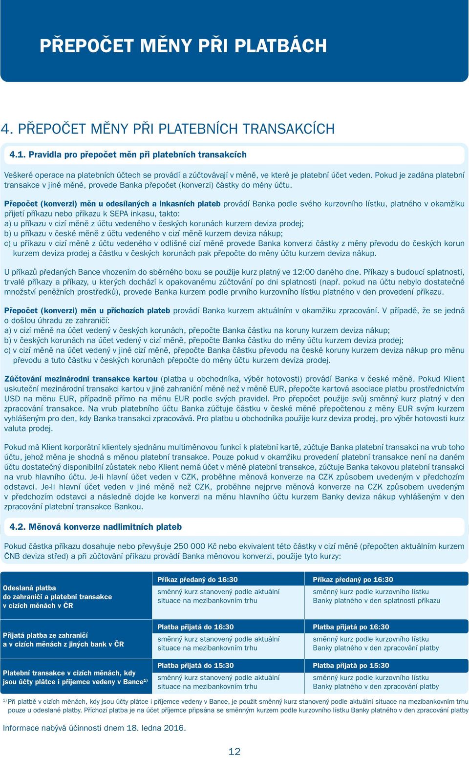 Pokud je zadána platební transakce v jiné měně, provede Banka přepočet (konverzi) částky do měny účtu.