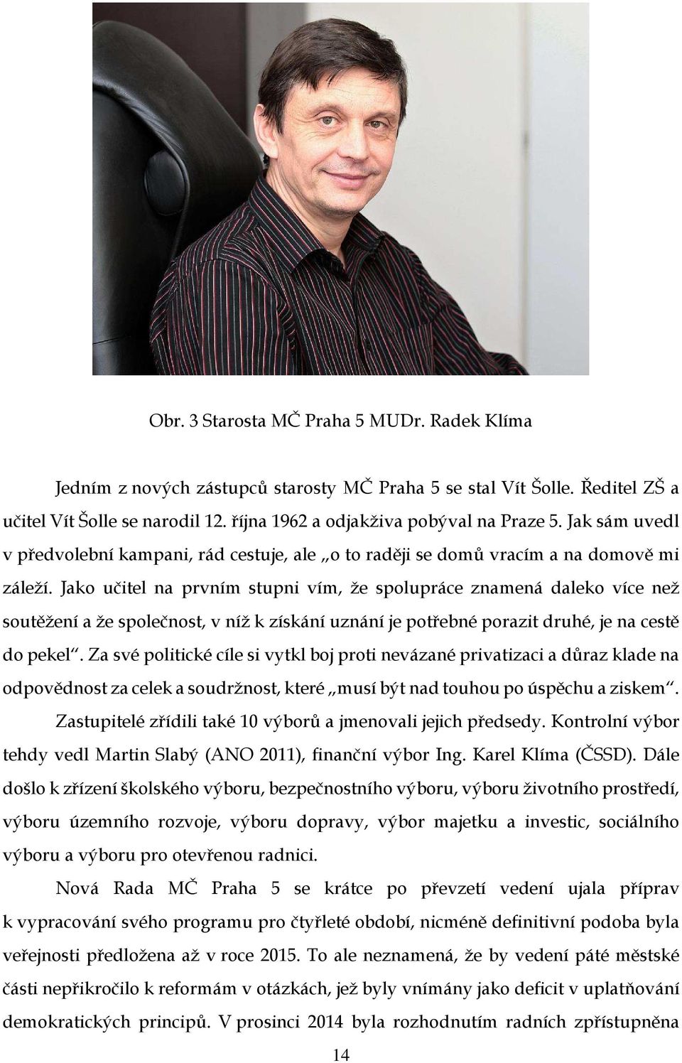 Jako učitel na prvním stupni vím, že spolupráce znamená daleko více než soutěžení a že společnost, v níž k získání uznání je potřebné porazit druhé, je na cestě do pekel.