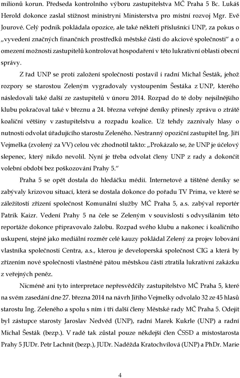 hospodaření v této lukrativní oblasti obecní správy.