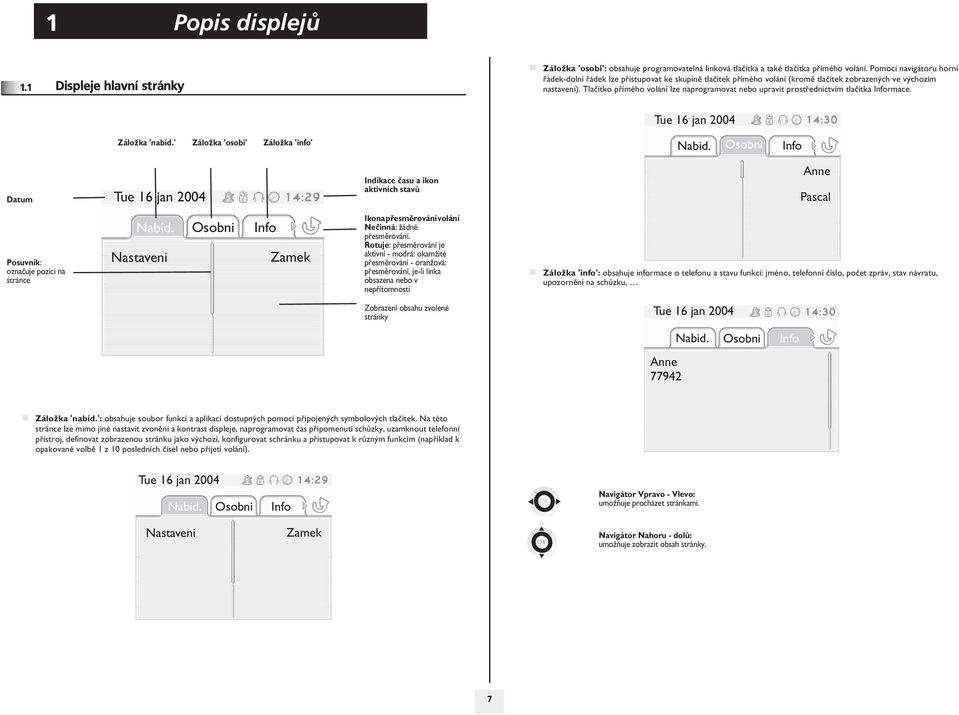 Tlaèítko pøímého volání lze naprogramovat nebo upravit prostøednictvím tlaèítka Informace. Tue 1 jan 004 Zálo½ka 'nabíd.' Zálo½ka 'osobi' Zálo½ka 'info' Nabid.