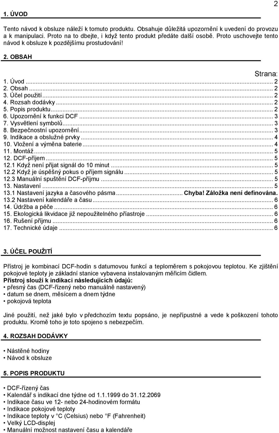 Upozornění k funkci DCF... 3 7. Vysvětlení symbolů... 3 8. Bezpečnostní upozornění... 3 9. Indikace a obslužné prvky... 4 10. Vložení a výměna baterie... 4 11. Montáž... 5 12.