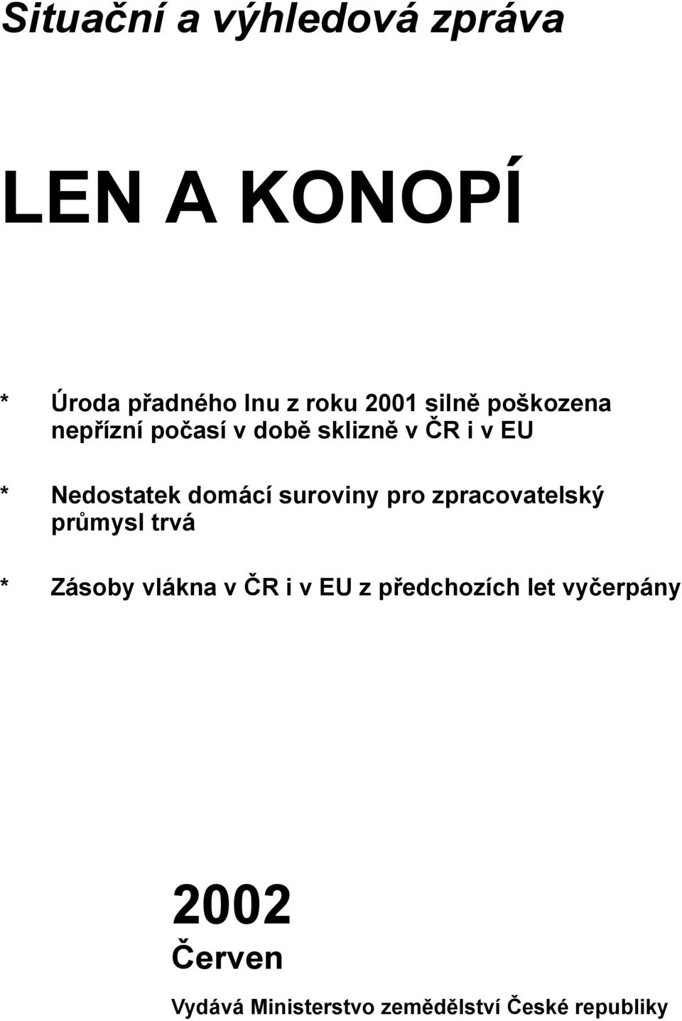 domácí suroviny pro zpracovatelský průmysl trvá * Zásoby vlákna v ČR i v EU z