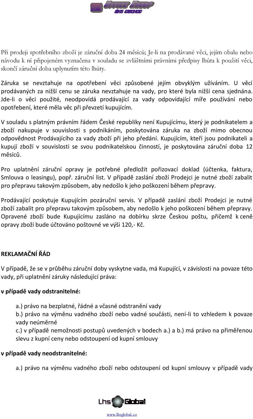 U věcí prodávaných za nižší cenu se záruka nevztahuje na vady, pro které byla nižší cena sjednána.