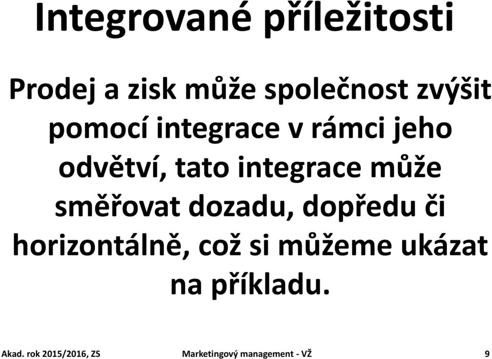 směřovat dozadu, dopředu či horizontálně, což si můžeme ukázat