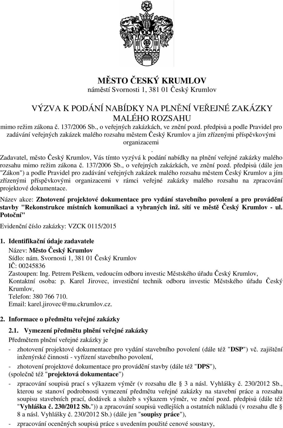 Zadavatel, město Český Krumlov, Vás tímto vyzývá k podání nabídky na plnění veřejné zakázky malého rozsahu mimo režim zákona č. 137/2006 Sb., o veřejných zakázkách, ve znění pozd.