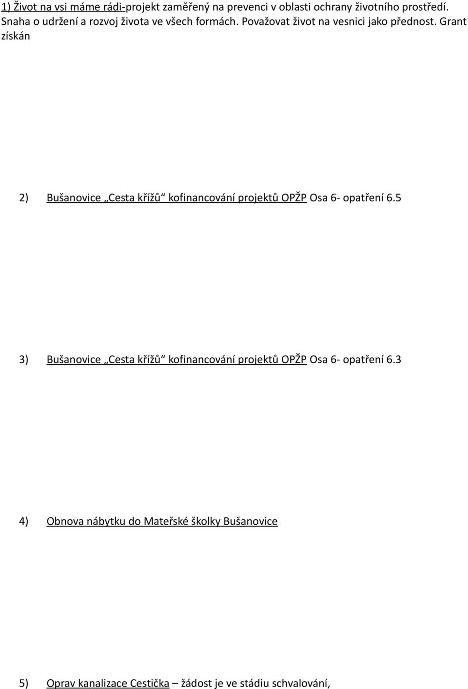 Grant získán 2) Bušanovice Cesta křížů kofinancování projektů OPŽP Osa 6- opatření 6.