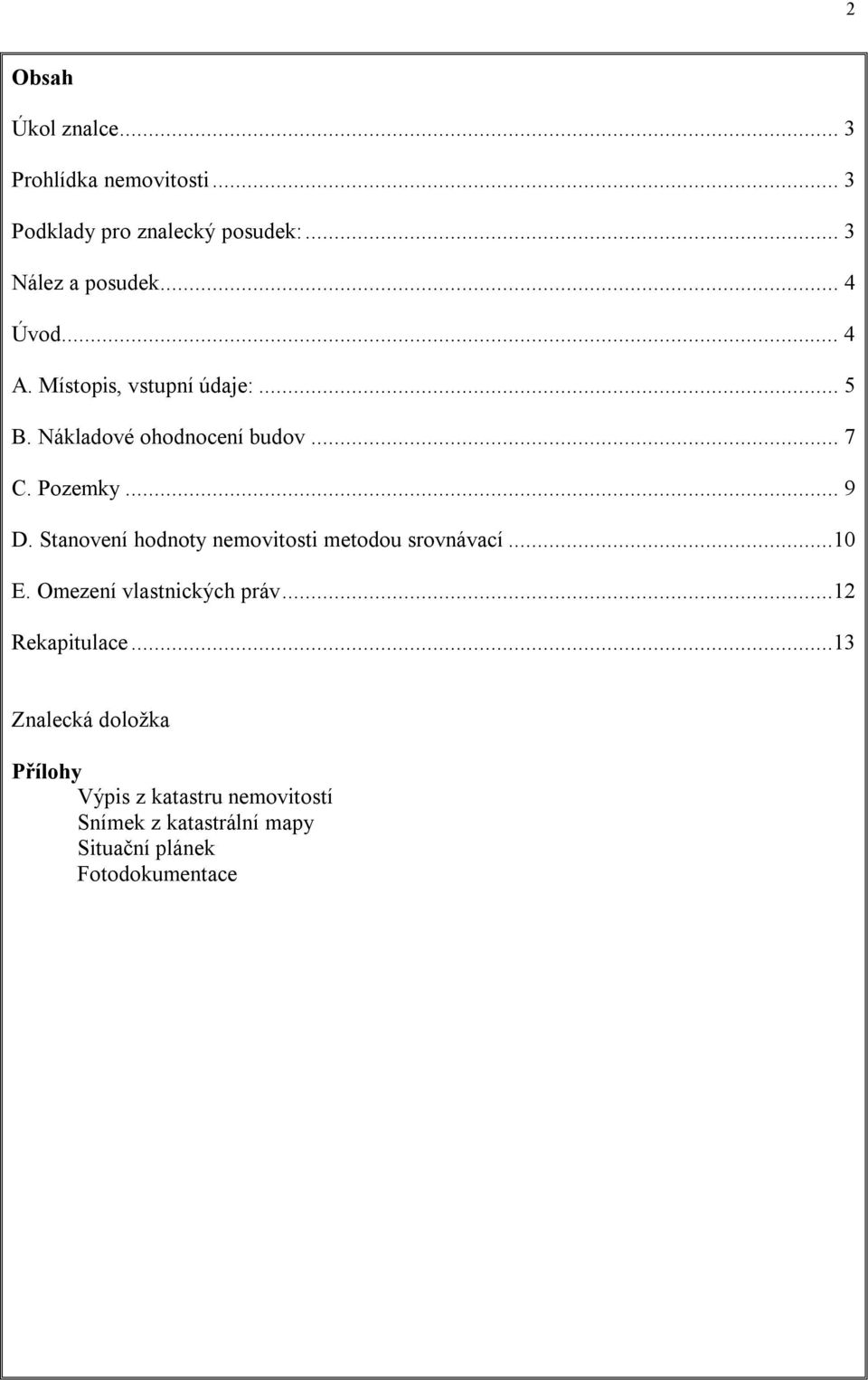 Stanovení hodnoty nemovitosti metodou srovnávací...10 E. Omezení vlastnických práv...12 Rekapitulace.