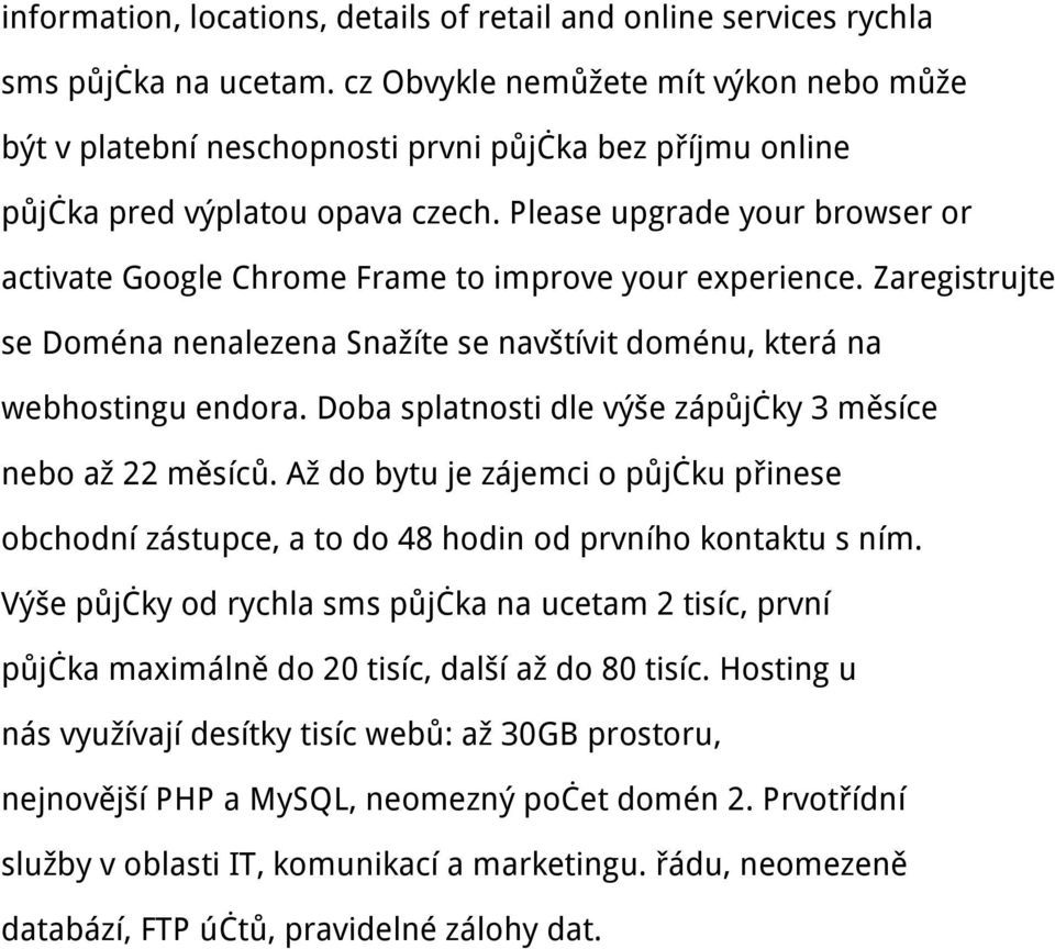 Please upgrade your browser or activate Google Chrome Frame to improve your experience. Zaregistrujte se Doména nenalezena Snažíte se navštívit doménu, která na webhostingu endora.