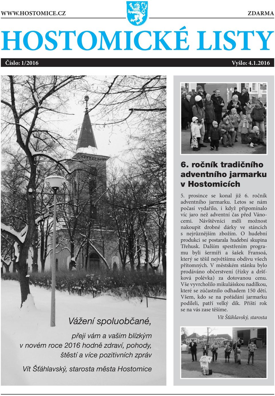 Návštěvníci měli možnost nakoupit drobné dárky ve stáncích s nejrůznějším zbožím. O hudební produkci se postarala hudební skupina Třehusk.