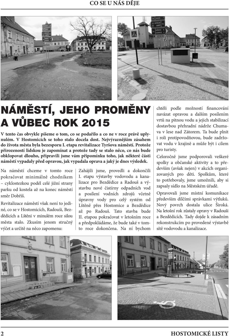 Protože přirozeností lidskou je zapomínat a protože tady se stalo něco, co nás bude obklopovat dlouho, připravili jsme vám připomínku toho, jak některé části náměstí vypadaly před opravou, jak