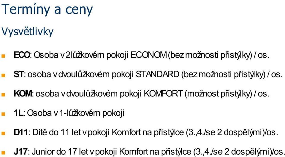 KOM: osoba v dvoulůžkovém pokoji KOMFORT (možnost přistýlky) / os.