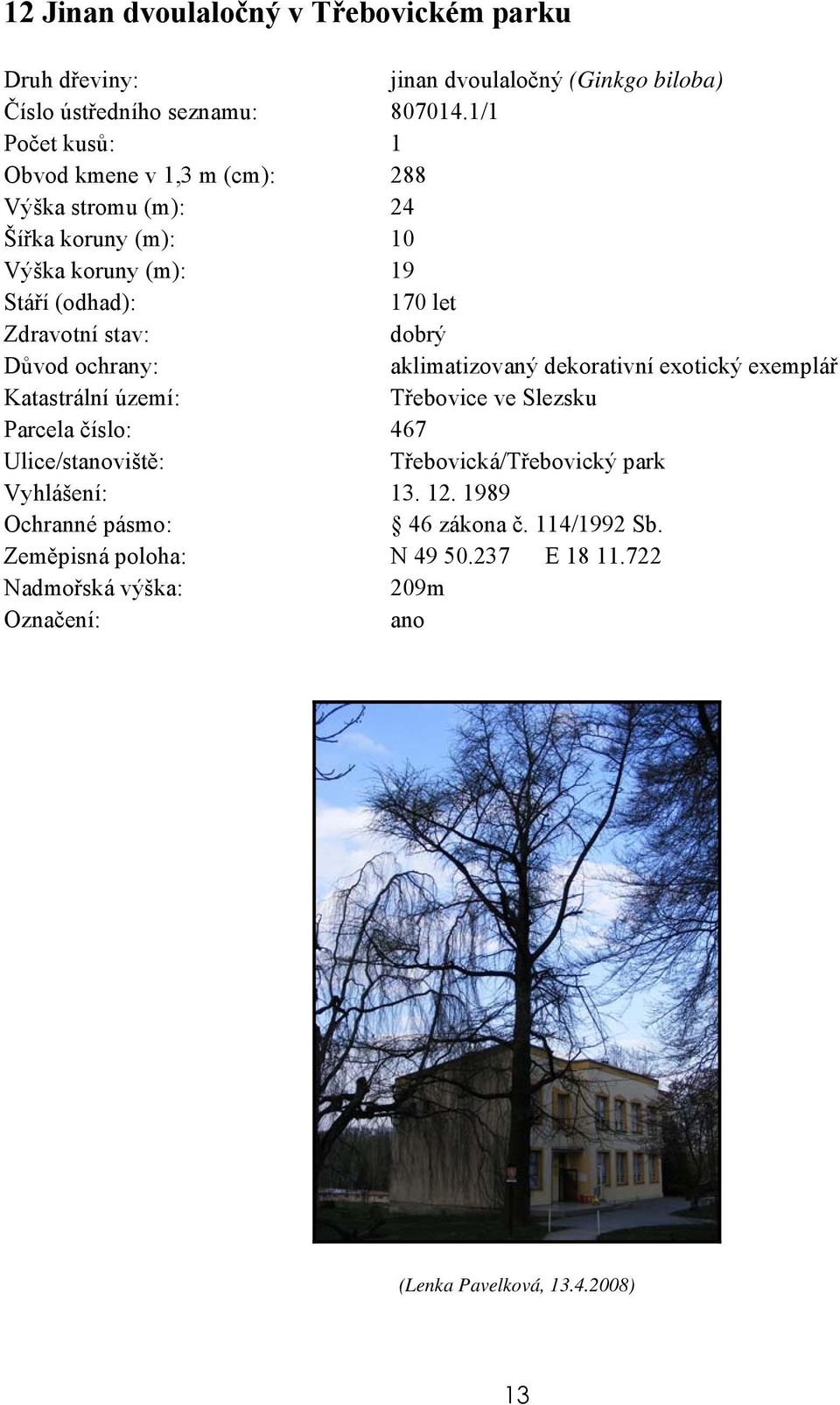 dobrý aklimatizovaný dekorativní exotický exemplář Třebovice ve Slezsku Parcela číslo: 467