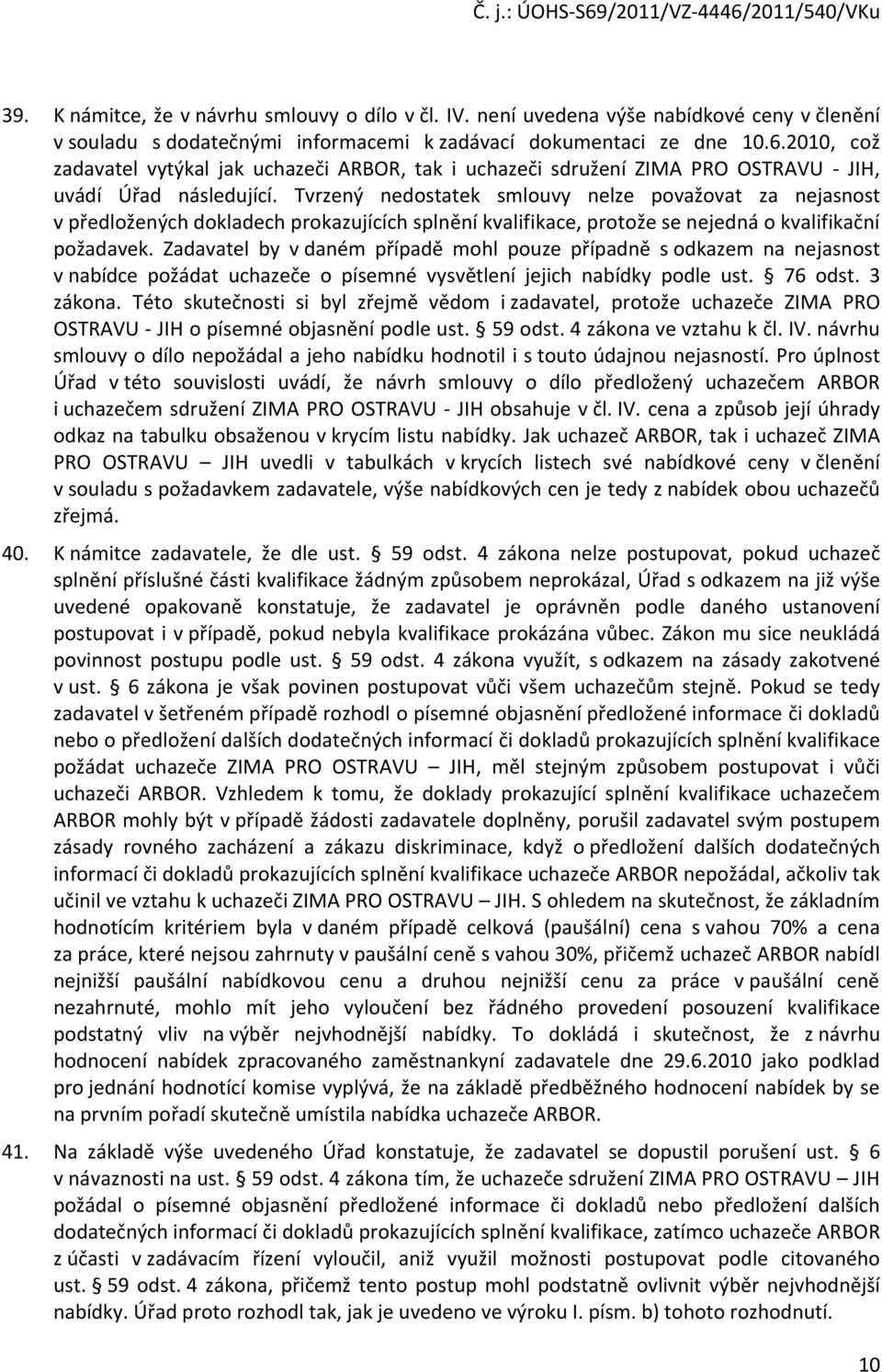 Tvrzený nedostatek smlouvy nelze považovat za nejasnost v předložených dokladech prokazujících splnění kvalifikace, protože se nejedná o kvalifikační požadavek.