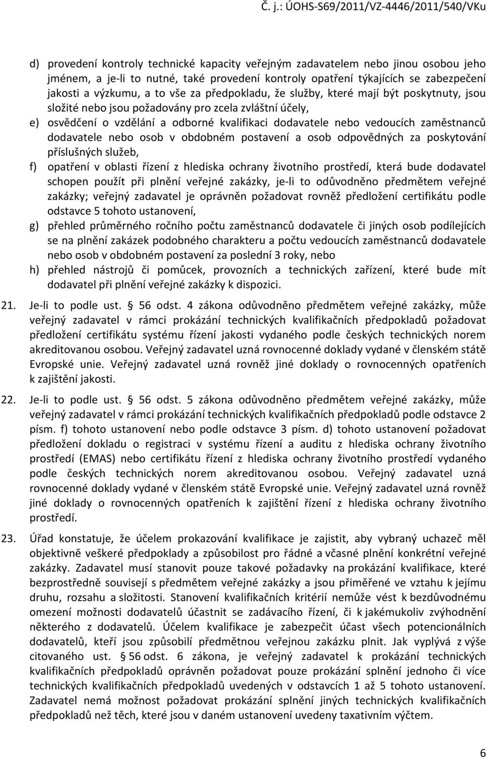 dodavatele nebo osob v obdobném postavení a osob odpovědných za poskytování příslušných služeb, f) opatření v oblasti řízení z hlediska ochrany životního prostředí, která bude dodavatel schopen