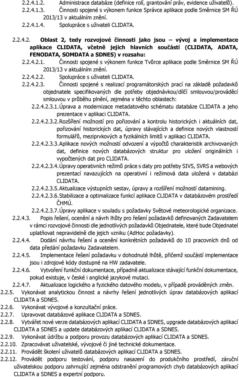 Činnosti spojené s výkonem funkce Tvůrce aplikace podle Směrnice SM ŘÚ 2013/