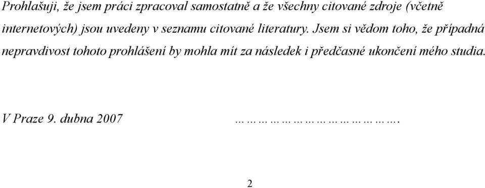 Jsem si vědom toho, že případná nepravdivost tohoto prohlášení by mohla