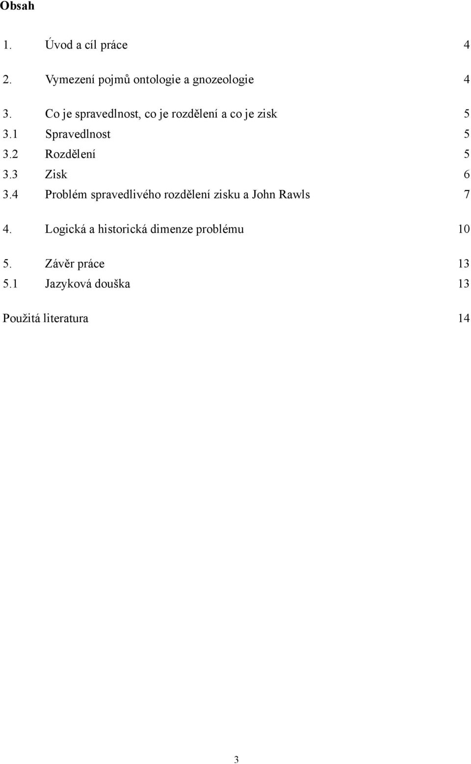 2 Rozdělení 5 3.3 Zisk 6 3.4 Problém spravedlivého rozdělení zisku a John Rawls 7 4.