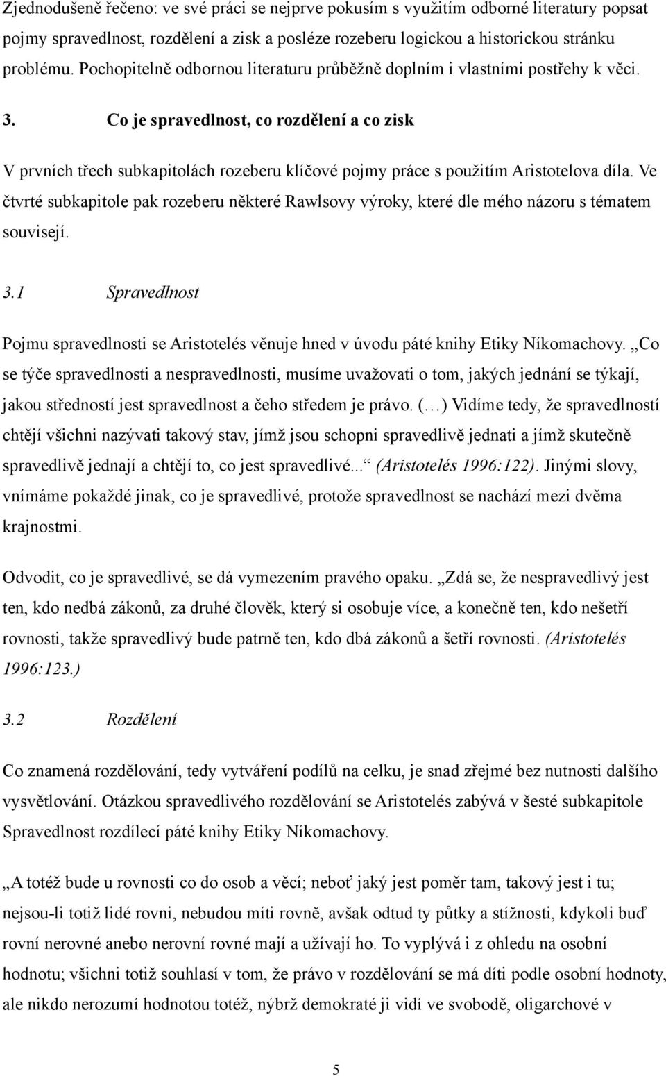 Co je spravedlnost, co rozdělení a co zisk V prvních třech subkapitolách rozeberu klíčové pojmy práce s použitím Aristotelova díla.