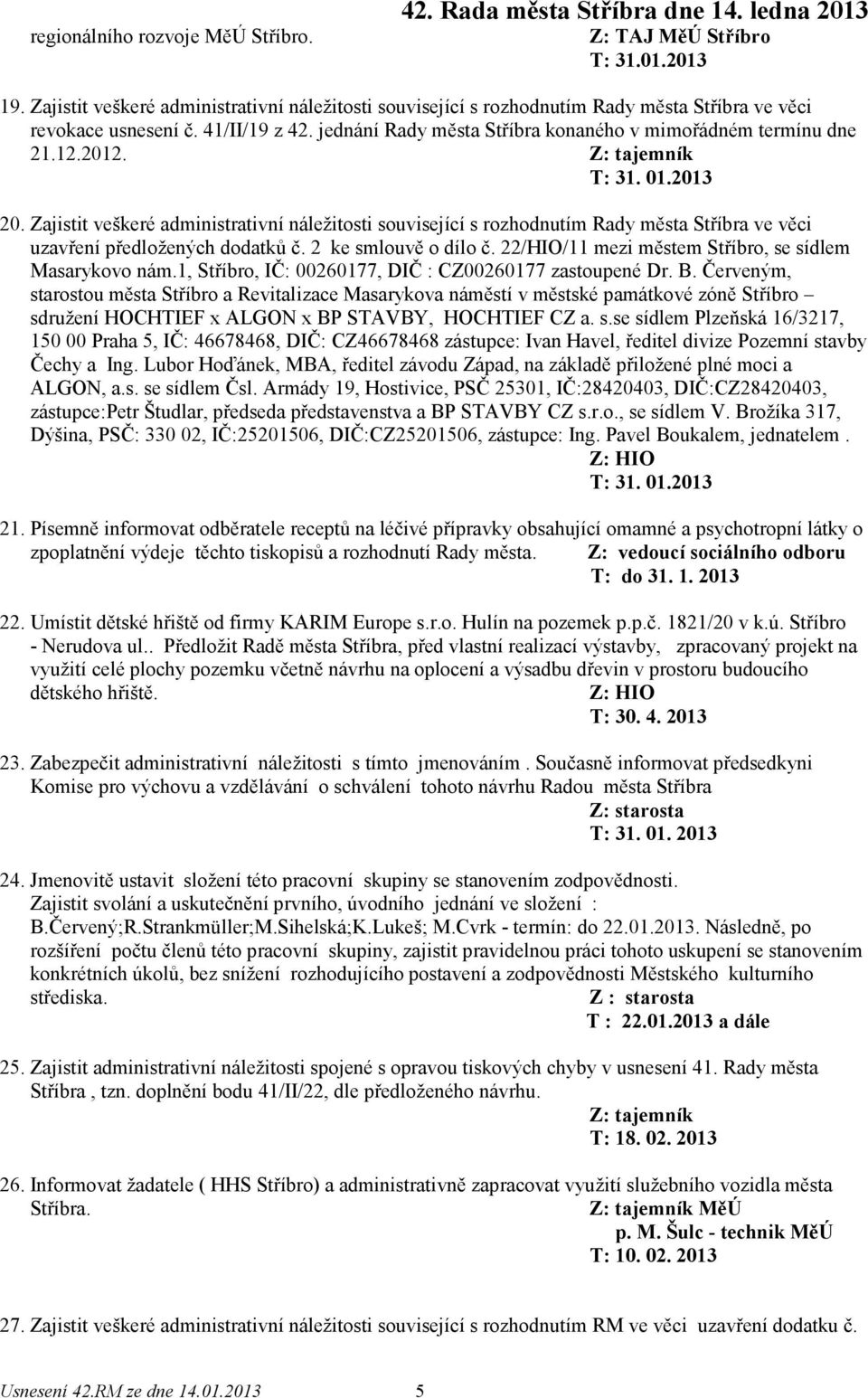 12.2012. Z: tajemník 20. Zajistit veškeré administrativní náležitosti související s rozhodnutím Rady města Stříbra ve věci uzavření předložených dodatků č. 2 ke smlouvě o dílo č.