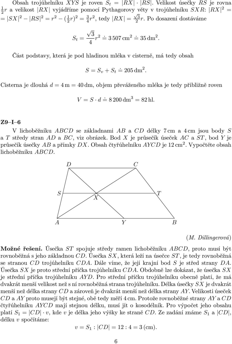 Cisternajedlouhá d=4m=40dm,objempřeváženéhomlékajetedypřibližněroven V = S d =8200dm. 3 =82hl. Z9 I 6 Vlichoběžníku ABCD sezákladnami AB a CD délky7cm a4cmjsoubody S a T středystran ADaBC,vizobrázek.