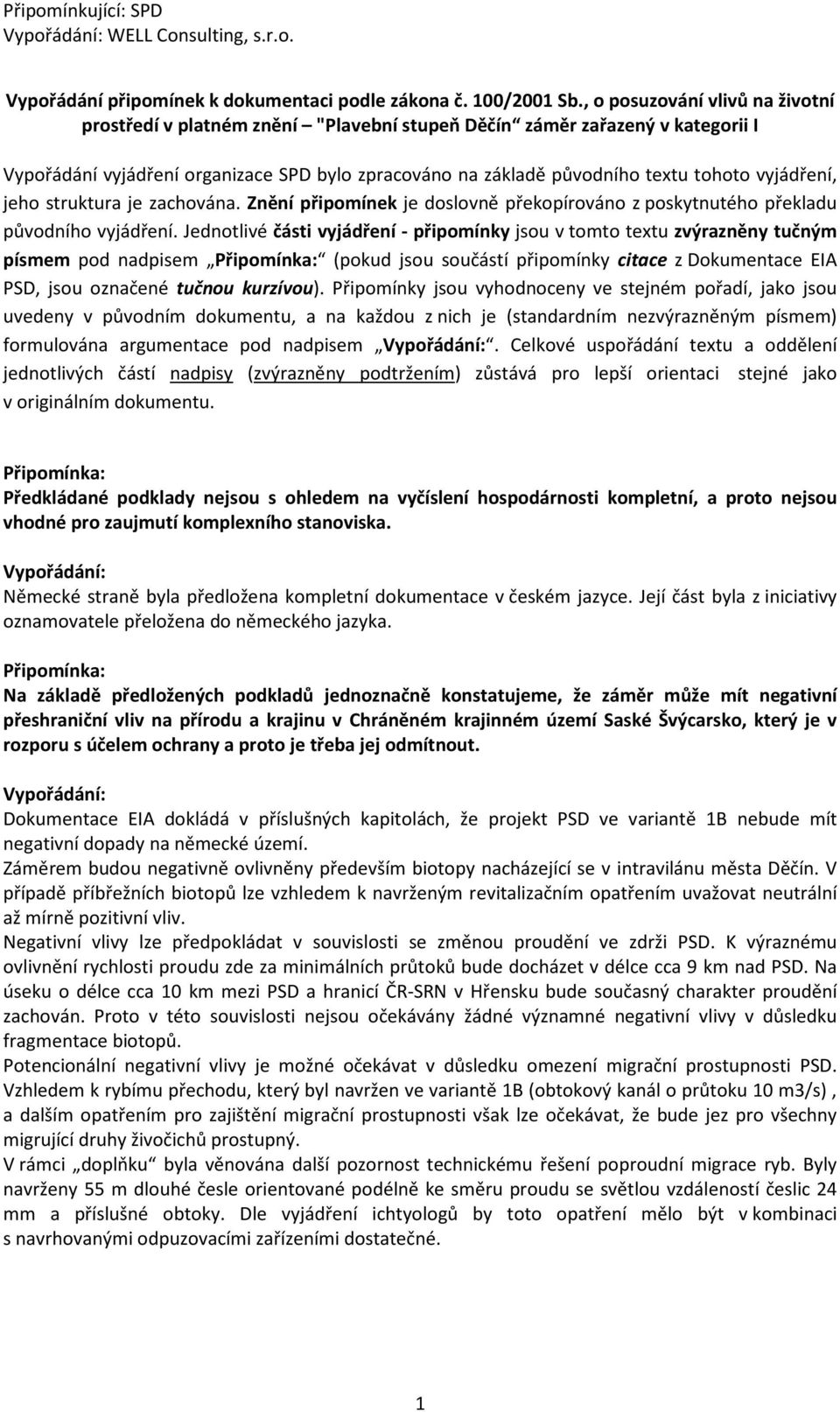 vyjádření, jeho struktura je zachována. Znění připomínek je doslovně překopírováno z poskytnutého překladu původního vyjádření.