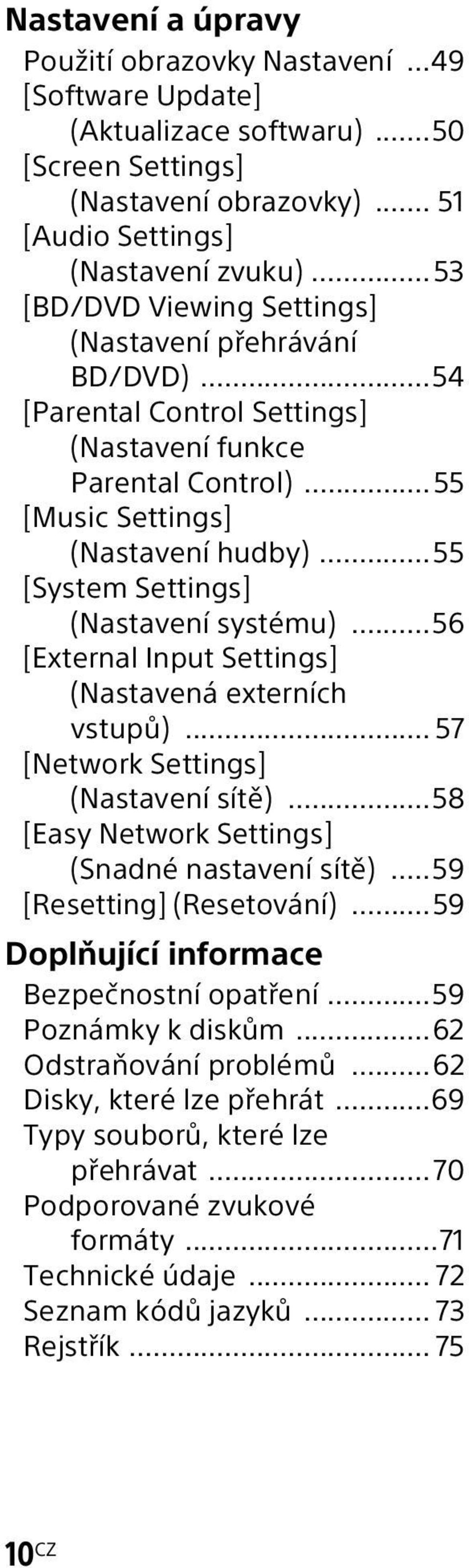 ..55 [System Settings] (Nastavení systému)...56 [External Input Settings] (Nastavená externích vstupů)... 57 [Network Settings] (Nastavení sítě)...58 [Easy Network Settings] (Snadné nastavení sítě).