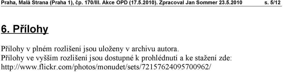 Přílohy Přílohy v plném rozlišení jsou uloženy v archivu autora.