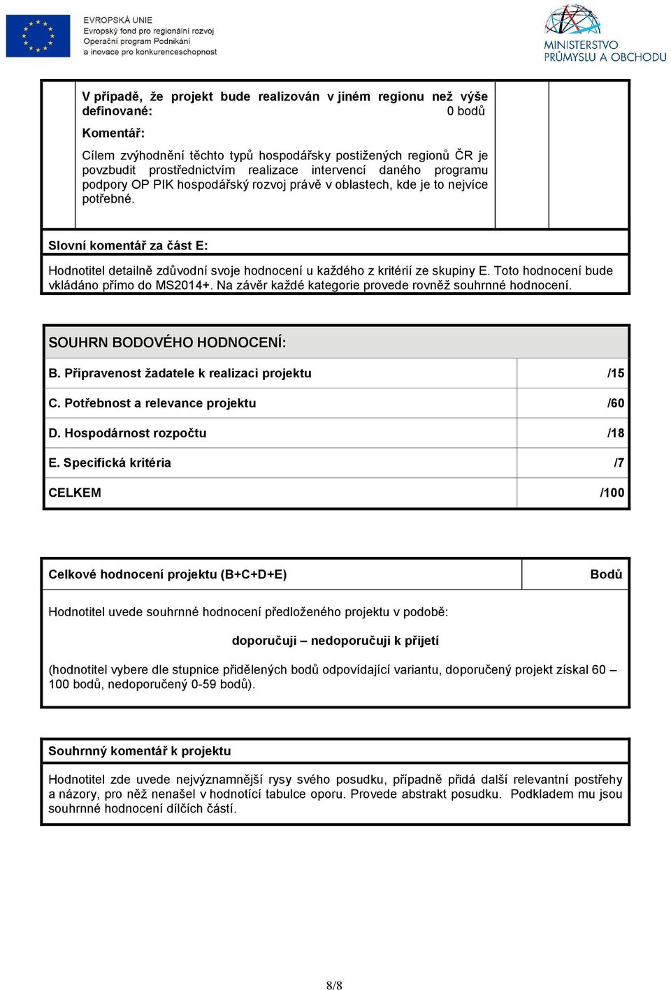 Slovní komentář za část E: Hodnotitel detailně zdůvodní svoje hodnocení u každého z kritérií ze skupiny E. Toto hodnocení bude vkládáno přímo do MS2014+.