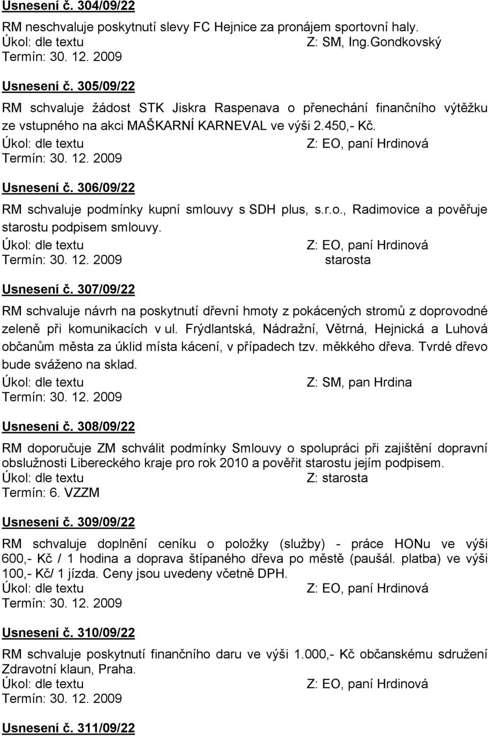 306/09/22 RM schvaluje podmçnky kupnç smlouvy s SDH plus, s.r.o., Radimovice a pověřuje starosta UsnesenÄ č.