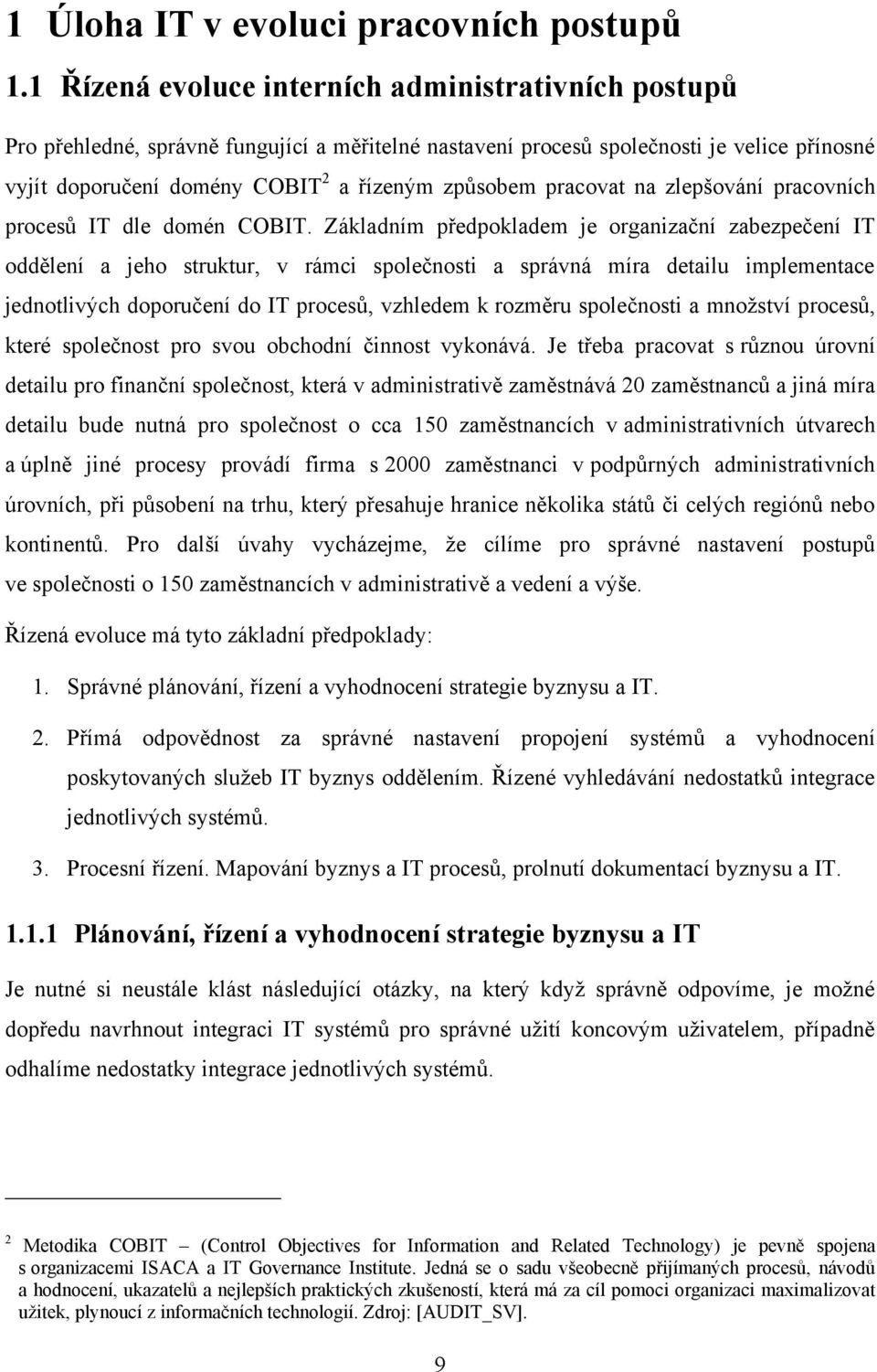 pracovat na zlepšování pracovních procesů IT dle domén COBIT.