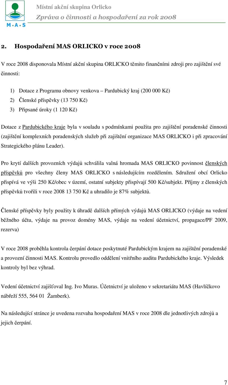 poradenských služeb při zajištění organizace MAS ORLICKO i při zpracování Strategického plánu Leader).