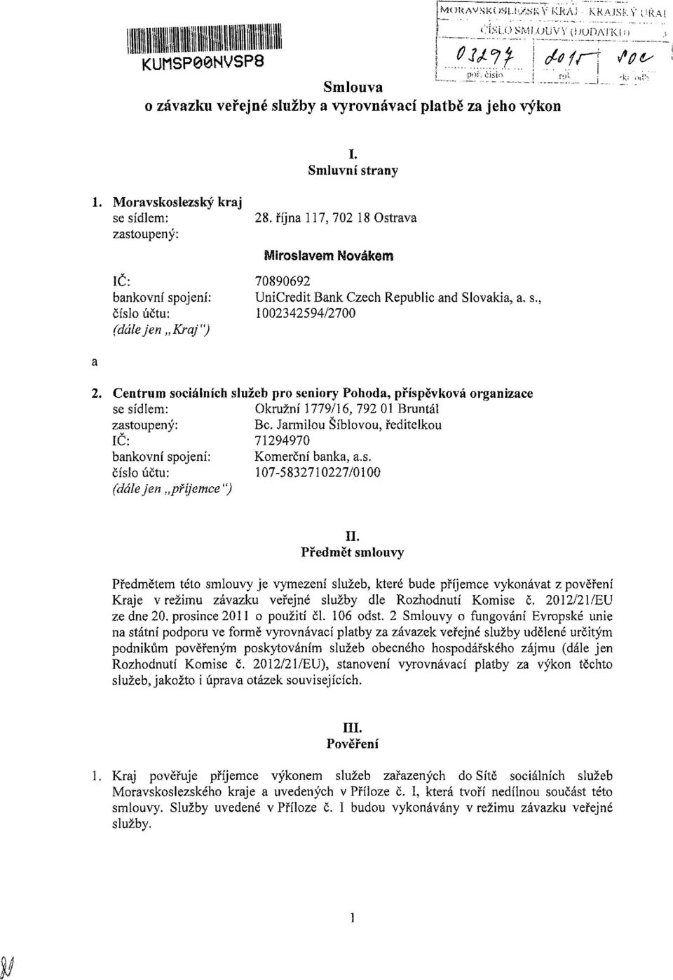 Jarmilu Síbívu, ředitelku ÍČ: 71294970 bankvní spjení: Kmerční banka, a.s. Čísl účtu: 107-582710227/0100 (dálejen příjemce") II.