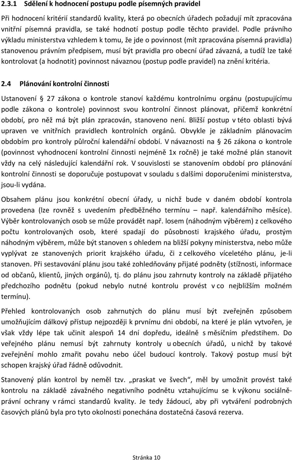 Podle právního výkladu ministerstva vzhledem k tomu, že jde o povinnost (mít zpracována písemná pravidla) stanovenou právním předpisem, musí být pravidla pro obecní úřad závazná, a tudíž lze také