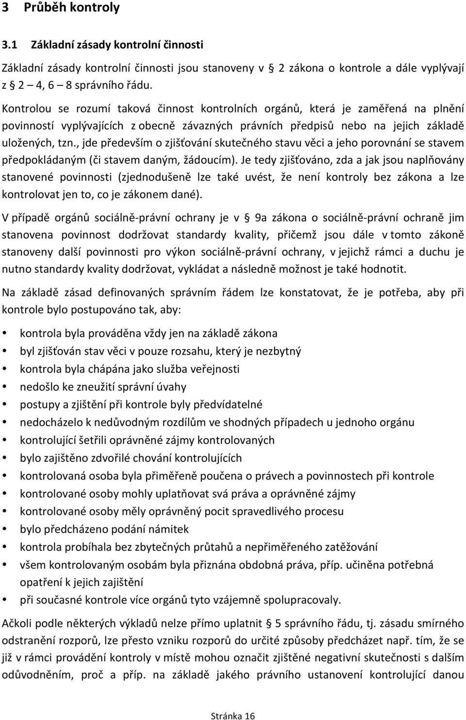 , jde především o zjišťování skutečného stavu věci a jeho porovnání se stavem předpokládaným (či stavem daným, žádoucím).