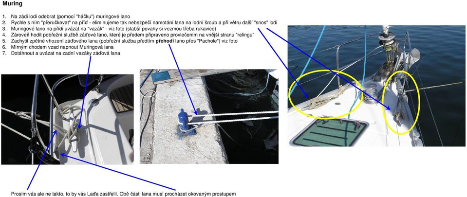 Muringové lano na přídi uvázat na "vazák" - viz foto (slabší povahy si vezmou třeba rukavice) 4.
