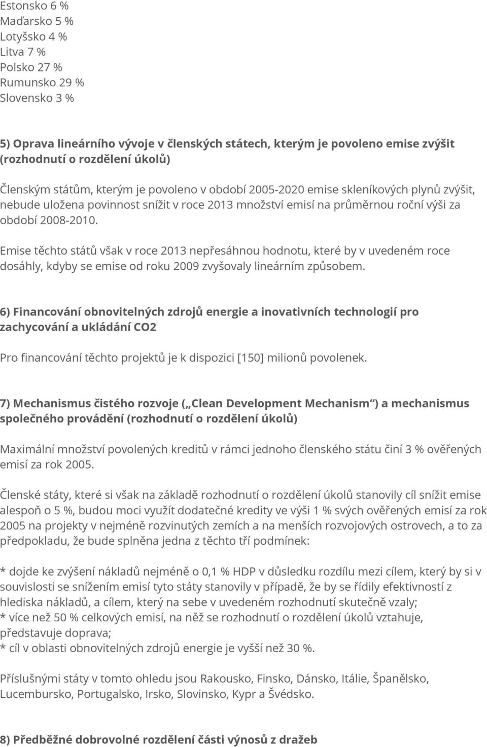 Emise těchto států však v roce 2013 nepřesáhnou hodnotu, které by v uvedeném roce dosáhly, kdyby se emise od roku 2009 zvyšovaly lineárním způsobem.