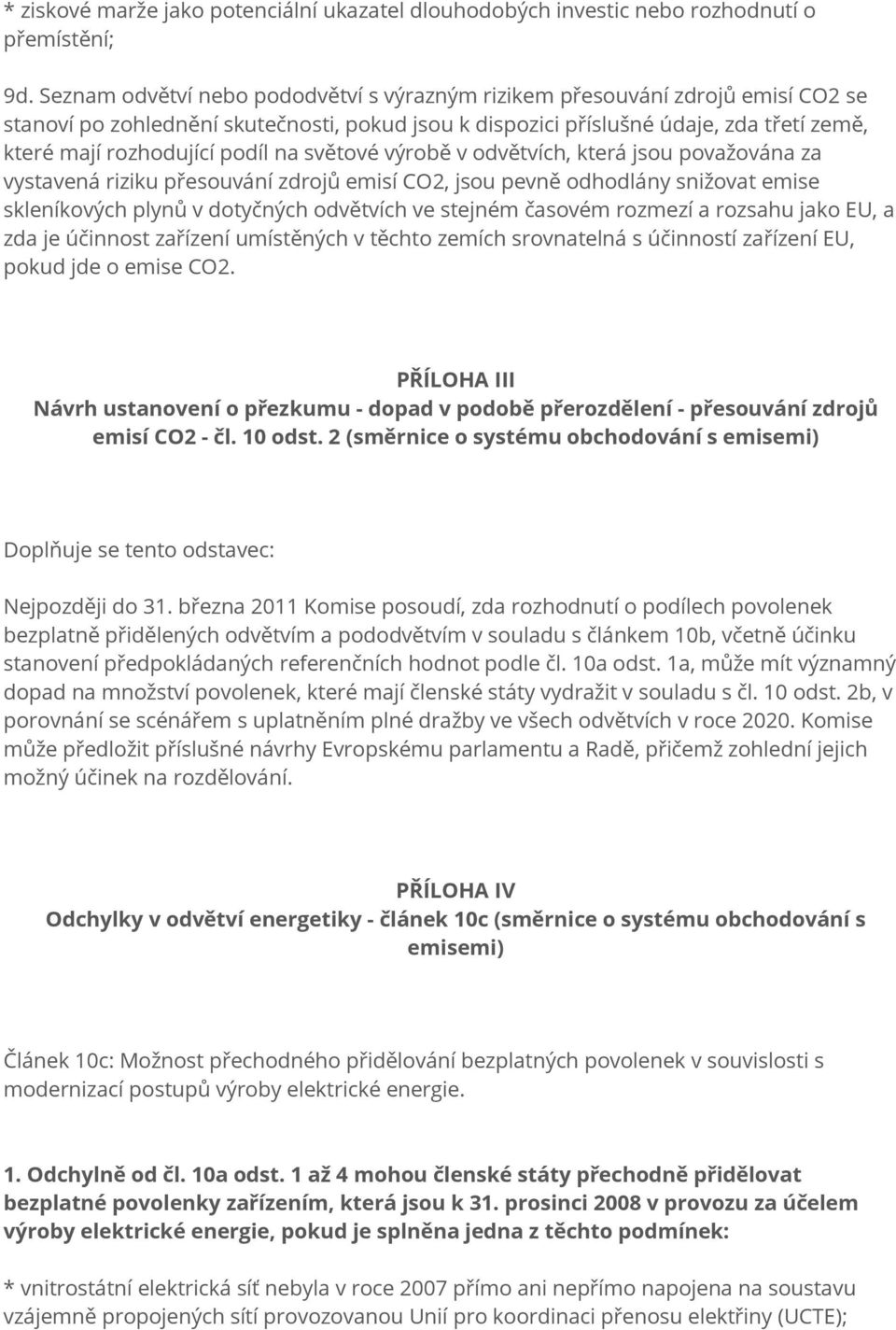 podíl na světové výrobě v odvětvích, která jsou považována za vystavená riziku přesouvání zdrojů emisí CO2, jsou pevně odhodlány snižovat emise skleníkových plynů v dotyčných odvětvích ve stejném