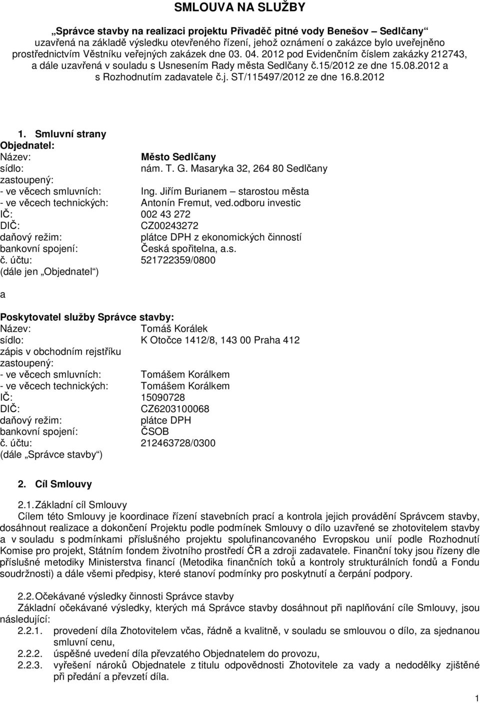 8.2012 1. Smluvní strany Objednatel: Název: Město Sedlčany sídlo: nám. T. G. Masaryka 32, 264 80 Sedlčany zastoupený: - ve věcech smluvních: Ing.