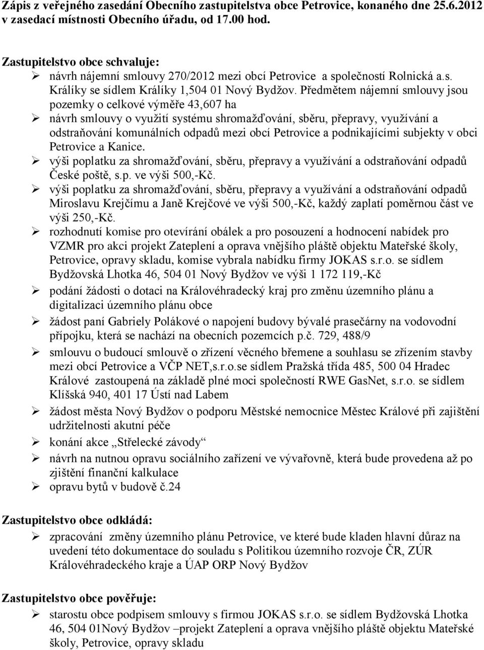 podnikajícími subjekty v obci Petrovice a Kanice. výši poplatku za shromažďování, sběru, přepravy a využívání a odstraňování odpadů České poště, s.p. ve výši 500,-Kč.