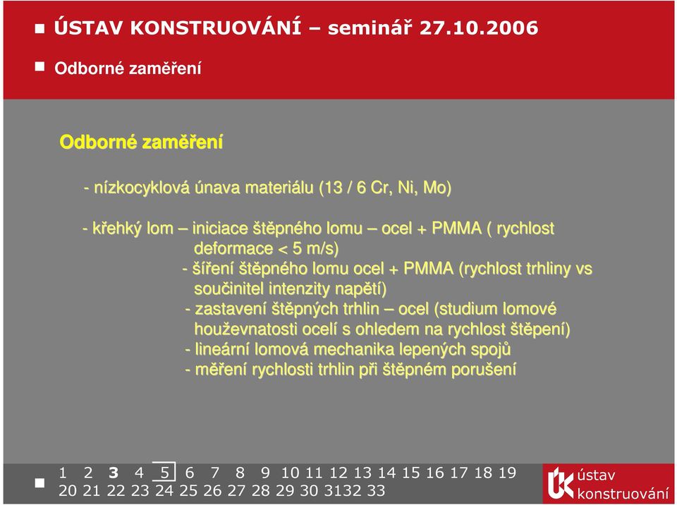 štěpného lomu ocel + PMMA ( rychlost deformace < 5 m/s) - šířen ení štěpného lomu ocel + PMMA (rychlost trhliny vs