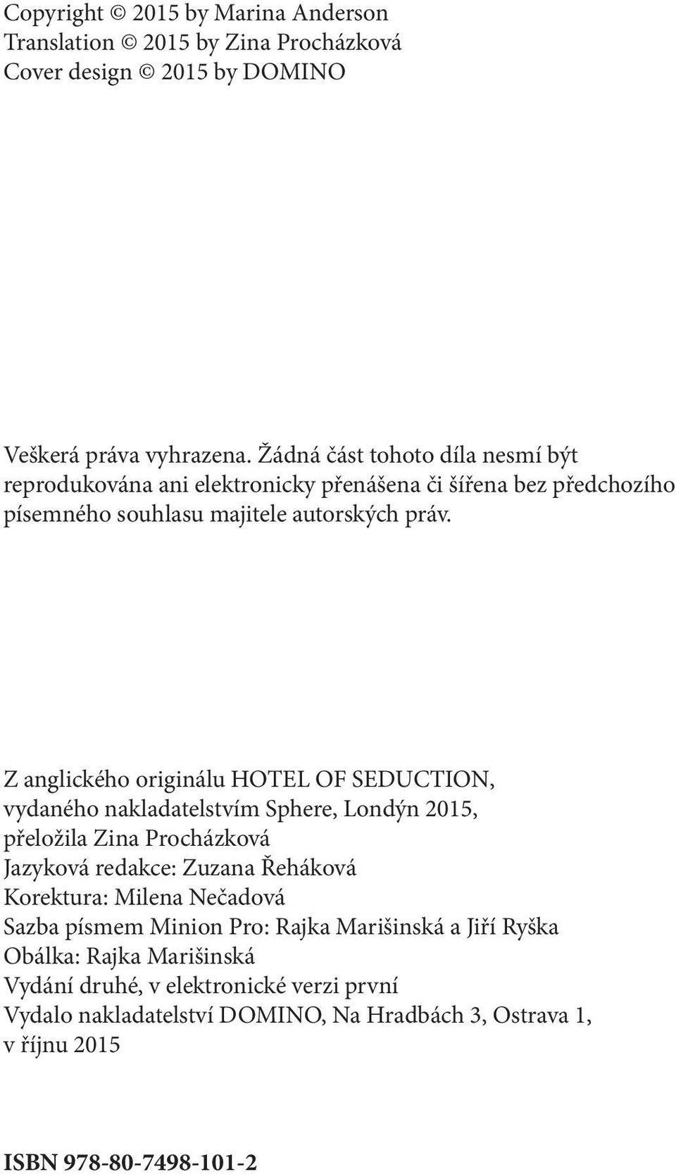 Z anglického originálu HOTEL OF SEDUCTION, vydaného nakladatelstvím Sphere, Londýn 2015, přeložila Zina Procházková Jazyková redakce: Zuzana Řeháková Korektura:
