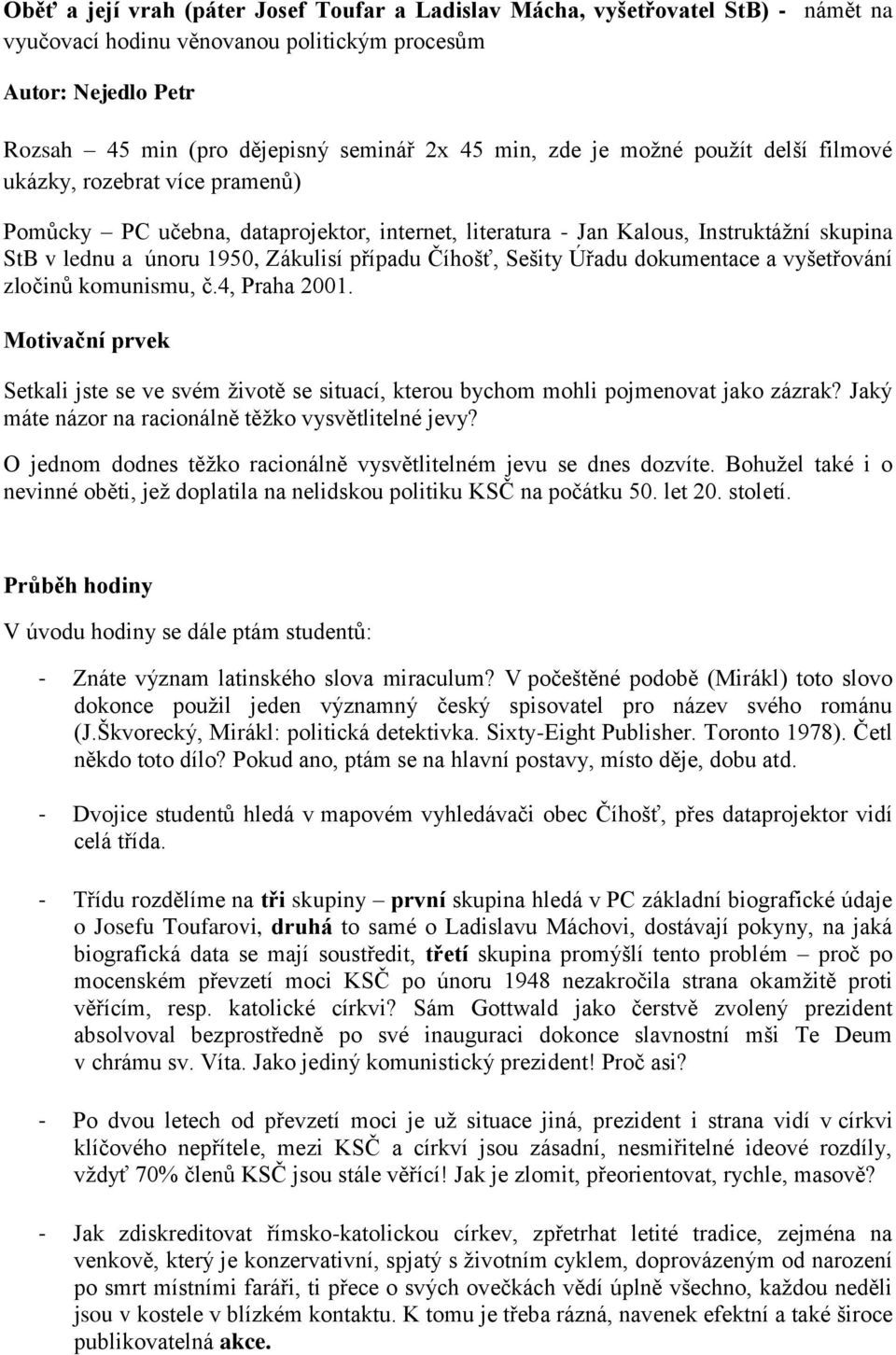 Číhošť, Sešity Úřadu dokumentace a vyšetřování zločinů komunismu, č.4, Praha 2001. Motivační prvek Setkali jste se ve svém životě se situací, kterou bychom mohli pojmenovat jako zázrak?